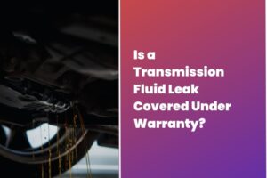 Is a Transmission Fluid Leak Covered Under Warranty