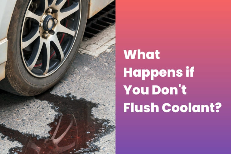 What Happens if You Don't Flush Coolant