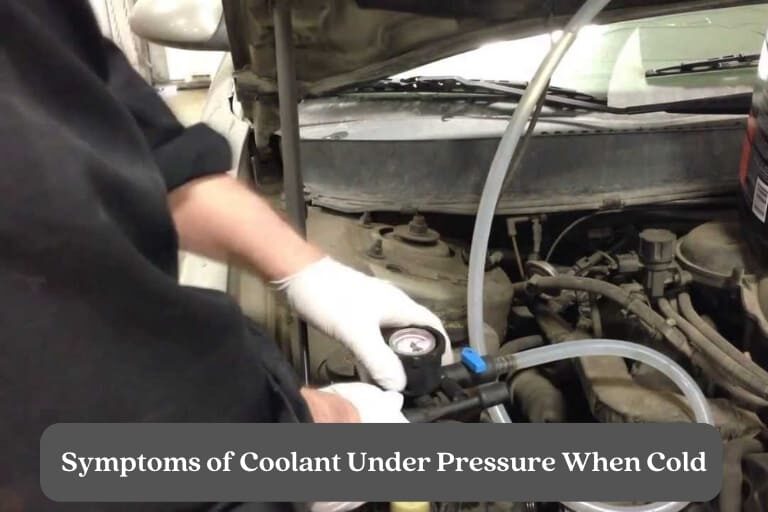 symptoms of Coolant Under Pressure When Cold