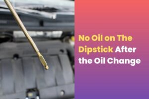 No Oil on The Dipstick After the Oil Change