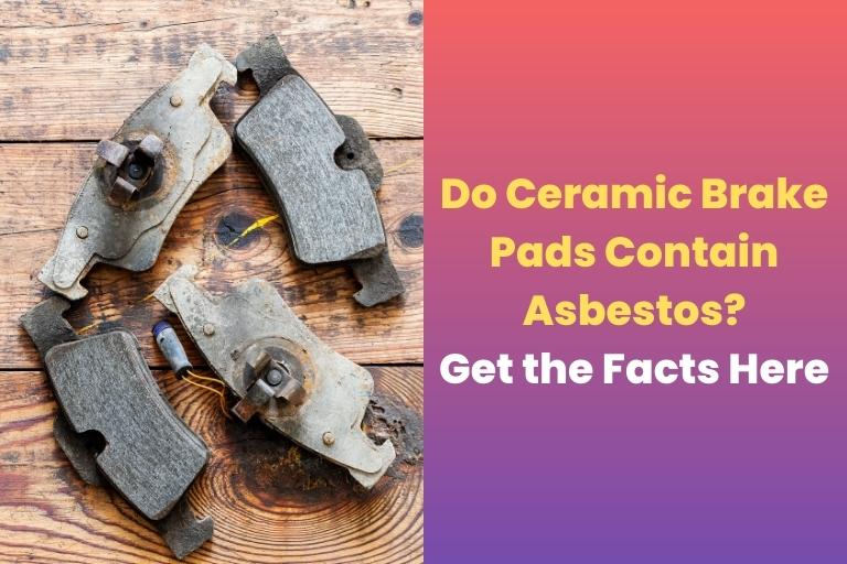 Do Ceramic Brake Pads Contain Asbestos