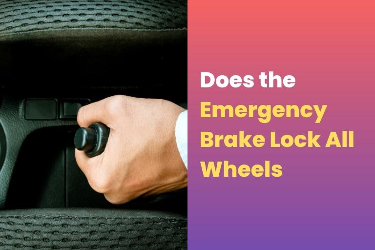 Does the Emergency Brake Lock All Wheels