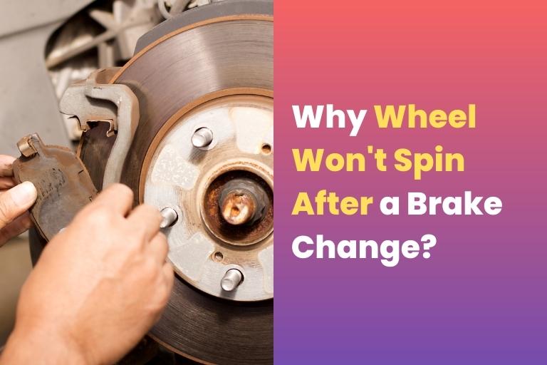 Wheel Wont Spin After a Brake Change