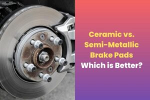 Ceramic vs Semi Metallic Brake Pads