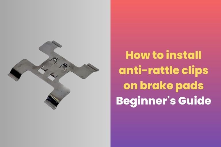 install anti-rattle clips on brake pads